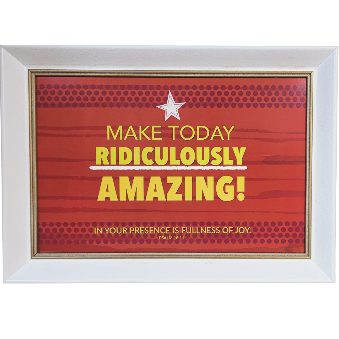 Make today ridiculously amazing framed Scripture print